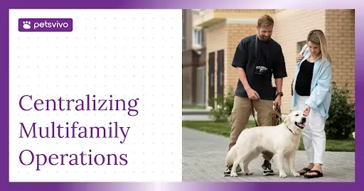 Centralizing Multifamily Operations in 2026: Why Pet Management Is the Missing Layer